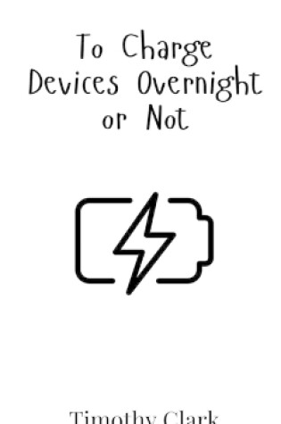 Cover of To Charge Devices Overnight or Not