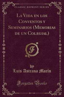 Book cover for La Vida en los Conventos y Seminarios (Memorias de un Colegial) (Classic Reprint)