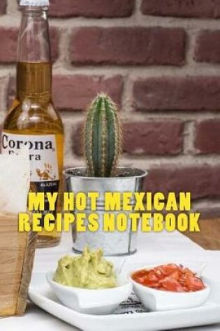 Cover of My Hot Mexican Recipes Notebook