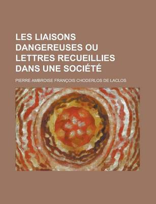 Book cover for Les Liaisons Dangereuses Ou Lettres Recueillies Dans Une Societe