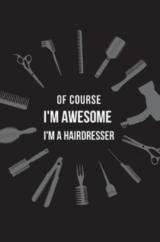 Cover of Of Course I'm Awesome I'm a hairdresser