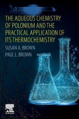 Book cover for The Aqueous Chemistry of Polonium and the Practical Application of its Thermochemistry