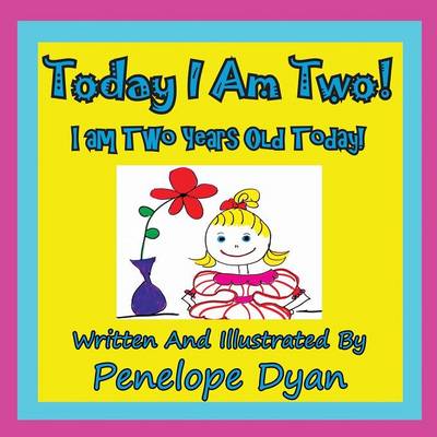 Book cover for Today I am Two! I am Two Years Old Today!