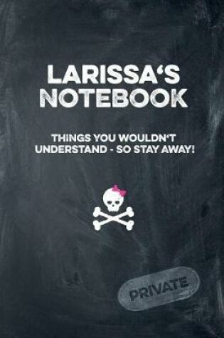 Cover of Larissa's Notebook Things You Wouldn't Understand So Stay Away! Private