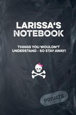 Book cover for Larissa's Notebook Things You Wouldn't Understand So Stay Away! Private