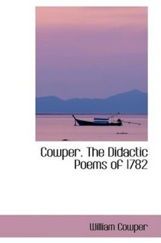 Cover of Cowper. the Didactic Poems of 1782