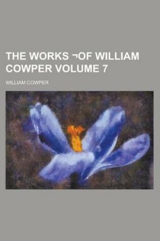 Cover of The Works -Of William Cowper Volume 7