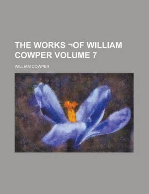 Book cover for The Works -Of William Cowper Volume 7