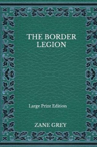 Cover of The Border Legion - Large Print Edition
