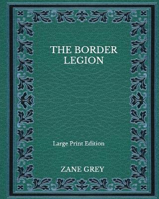 Book cover for The Border Legion - Large Print Edition