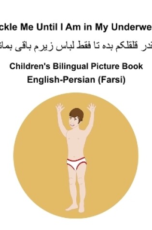 Cover of English-Persian (Farsi) Tickle Me Until I Am in My Underwear Children's Bilingual Picture Book