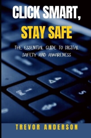 Cover of Click Smart, Stay Safe