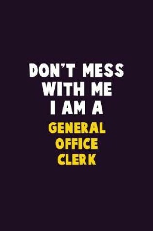 Cover of Don't Mess With Me, I Am A General Office Clerk