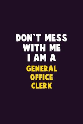 Book cover for Don't Mess With Me, I Am A General Office Clerk