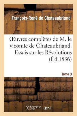 Cover of Oeuvres Completes de M. Le Vicomte de Chateaubriand. T. 3, Essais Sur Les Revolutions. T 2