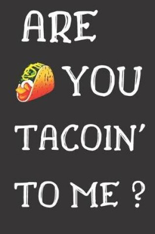 Cover of Are You Tacoin To Me