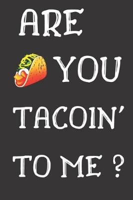 Book cover for Are You Tacoin To Me