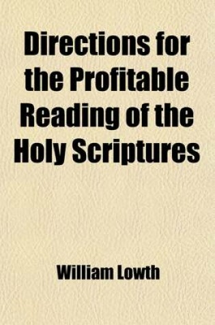 Cover of Directions for the Profitable Reading of the Holy Scriptures; Together with Some Observations for the Confirming Their Divine Authority, and Illustrating the Difficulties Thereof