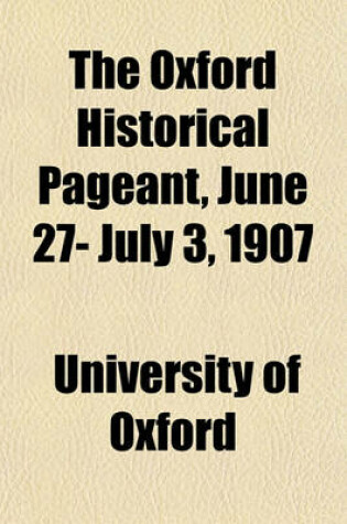 Cover of The Oxford Historical Pageant, June 27- July 3, 1907