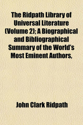 Cover of The Ridpath Library of Universal Literature (Volume 2); A Biographical and Bibliographical Summary of the World's Most Eminent Authors,