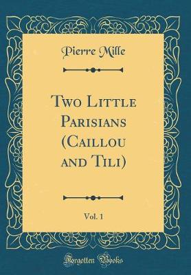 Book cover for Two Little Parisians (Caillou and Tili), Vol. 1 (Classic Reprint)