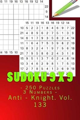 Book cover for Sudoku 9 X 9 - 250 Puzzles 3 Numbers - Anti - Knight. Vol. 133