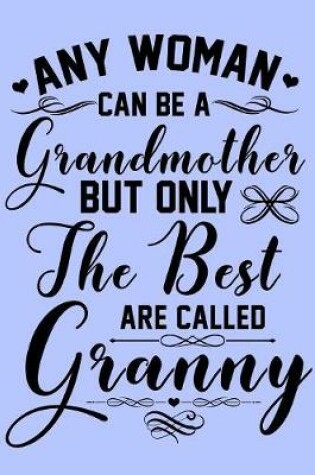 Cover of Any Woman Can be a Grandmother but Only the Best are Called Granny