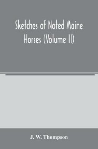 Cover of Sketches of noted Maine horses (Volume II)