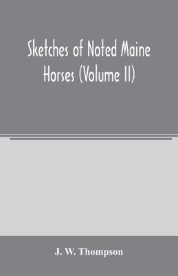 Book cover for Sketches of noted Maine horses (Volume II)