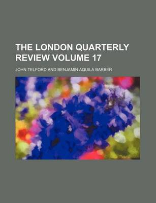 Book cover for The London Quarterly Review Volume 17