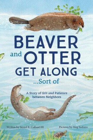 Cover of Beaver and Otter Get Along...Sort of