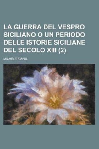 Cover of La Guerra del Vespro Siciliano O Un Periodo Delle Istorie Siciliane del Secolo XIII (2)