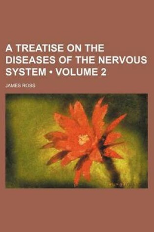 Cover of A Treatise on the Diseases of the Nervous System (Volume 2)