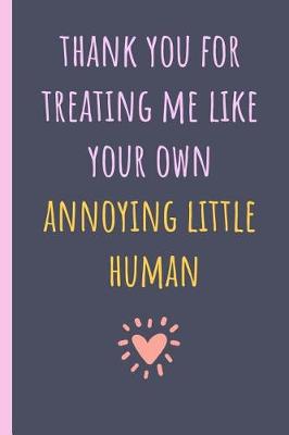 Book cover for Thank You for Treating Me Like Your Own Annoying Little Human