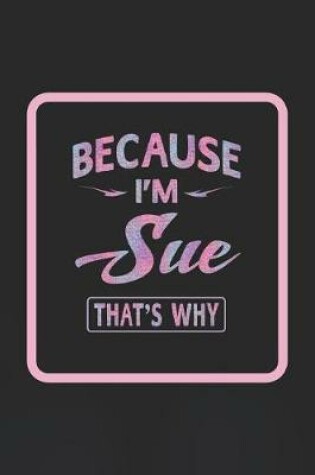 Cover of Because I'm Sue That's Why