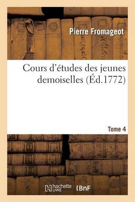 Cover of Cours d'Etudes Des Jeunes Demoiselles. Tome 4