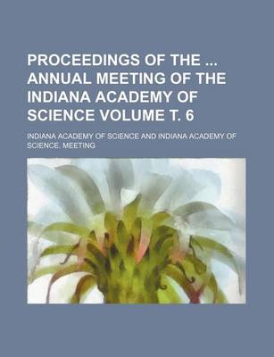 Book cover for Proceedings of the Annual Meeting of the Indiana Academy of Science Volume . 6