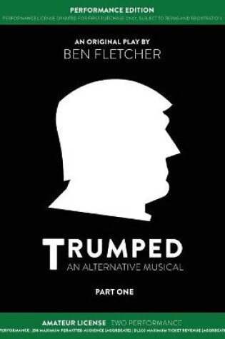 Cover of TRUMPED (An Alternative Musical) Part One Performance Edition, Amateur Two Performance