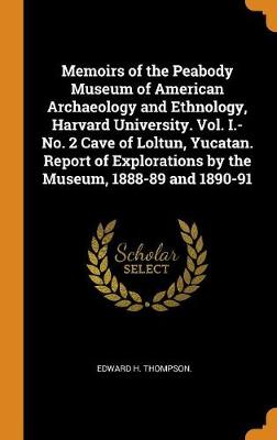 Book cover for Memoirs of the Peabody Museum of American Archaeology and Ethnology, Harvard University. Vol. I.-No. 2 Cave of Loltun, Yucatan. Report of Explorations by the Museum, 1888-89 and 1890-91