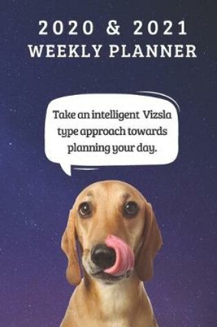 Cover of 2020 & 2021 Two-Year Weekly Planner For Vizsla Dog Owner Gift - Funny Quote Appointment Book - Two Year Agenda Notebook