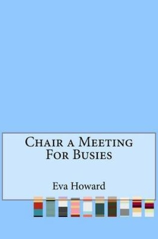 Cover of Chair a Meeting For Busies