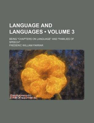 Book cover for Language and Languages (Volume 3); Being "Chapters on Language" and "Families of Speech"