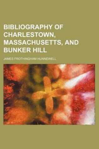 Cover of Bibliography of Charlestown, Massachusetts, and Bunker Hill