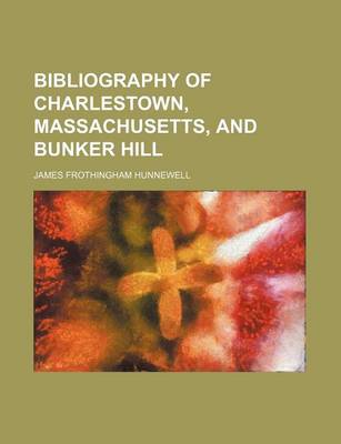 Book cover for Bibliography of Charlestown, Massachusetts, and Bunker Hill