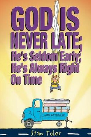 Cover of God Is Never Late; He's Seldom Early; He's Always Right on Time