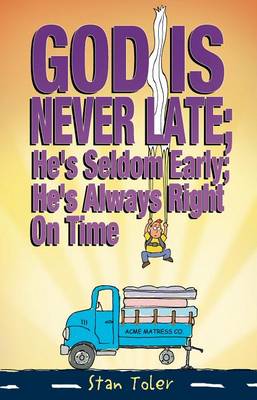 Book cover for God Is Never Late; He's Seldom Early; He's Always Right on Time