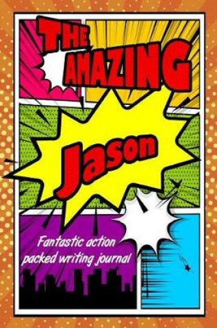 Cover of The Amazing Jason Fantastic Action Packed Writing Journal