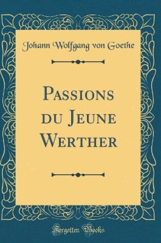 Cover of Passions du Jeune Werther (Classic Reprint)