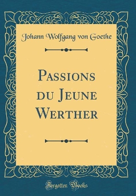 Book cover for Passions du Jeune Werther (Classic Reprint)