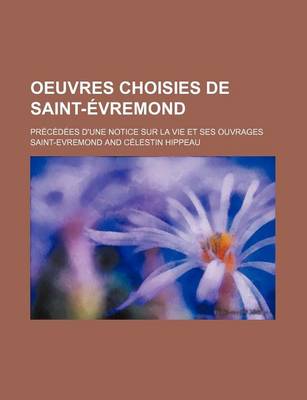 Book cover for Oeuvres Choisies de Saint-Evremond; Precedees D'Une Notice Sur La Vie Et Ses Ouvrages
